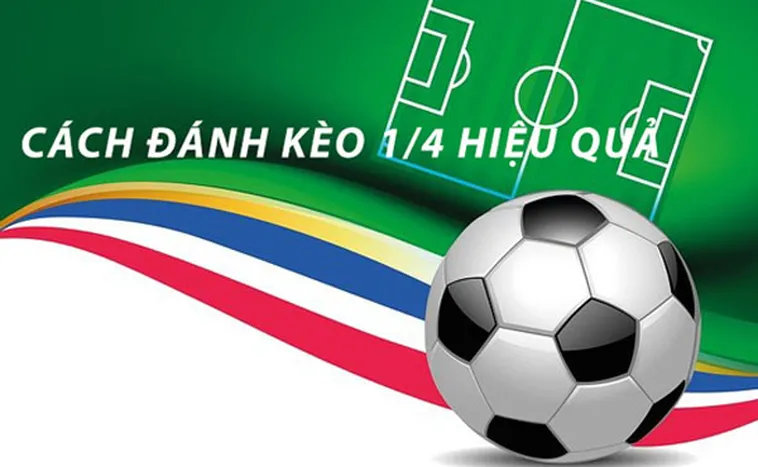 Bí Quyết Và Cách Chơi Kèo Chấp 0.25 Hiệu Quả Nhất Hiện Nay