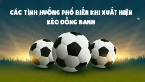 Bí Kíp Soi Kèo Đồng Banh Và Kinh Nghiệm Đánh Bại Nhà Cái