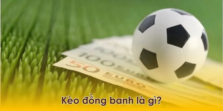 Bí Kíp Soi Kèo Đồng Banh Và Kinh Nghiệm Đánh Bại Nhà Cái
